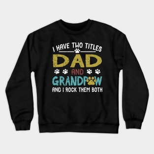 I Have Two Titles Dad And Grandpaw And I Rock Them Both Crewneck Sweatshirt